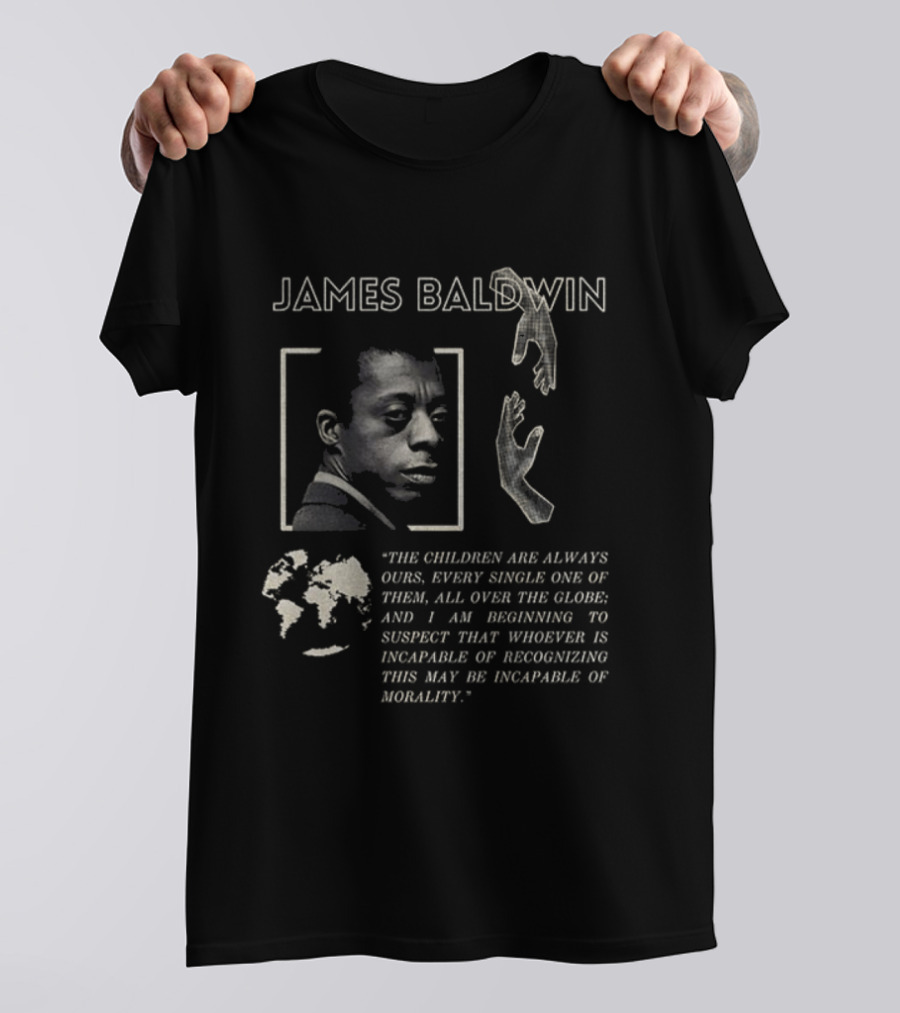 James Baldwin The Children Are Always Ours Quote Morality Global Awareness T-Shirt