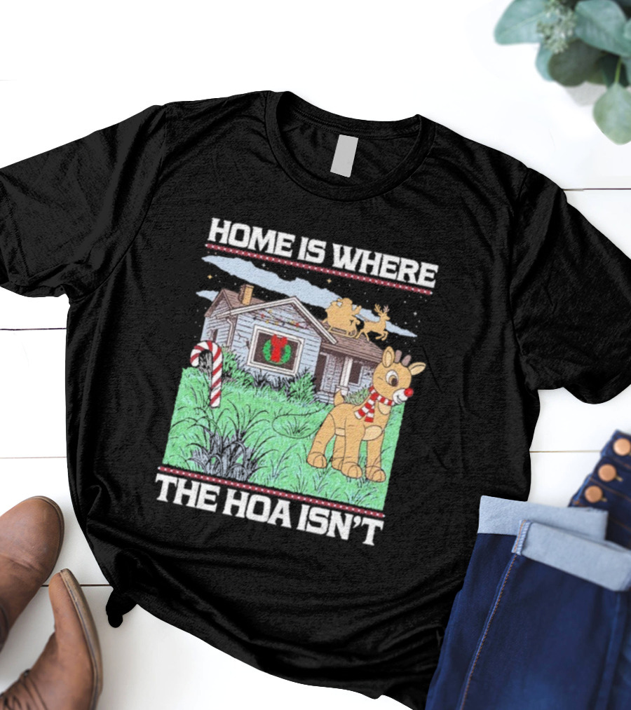 Home Is Where The HOA Isn’t Reindeer Christmas House And Santa Sleigh T-Shirt