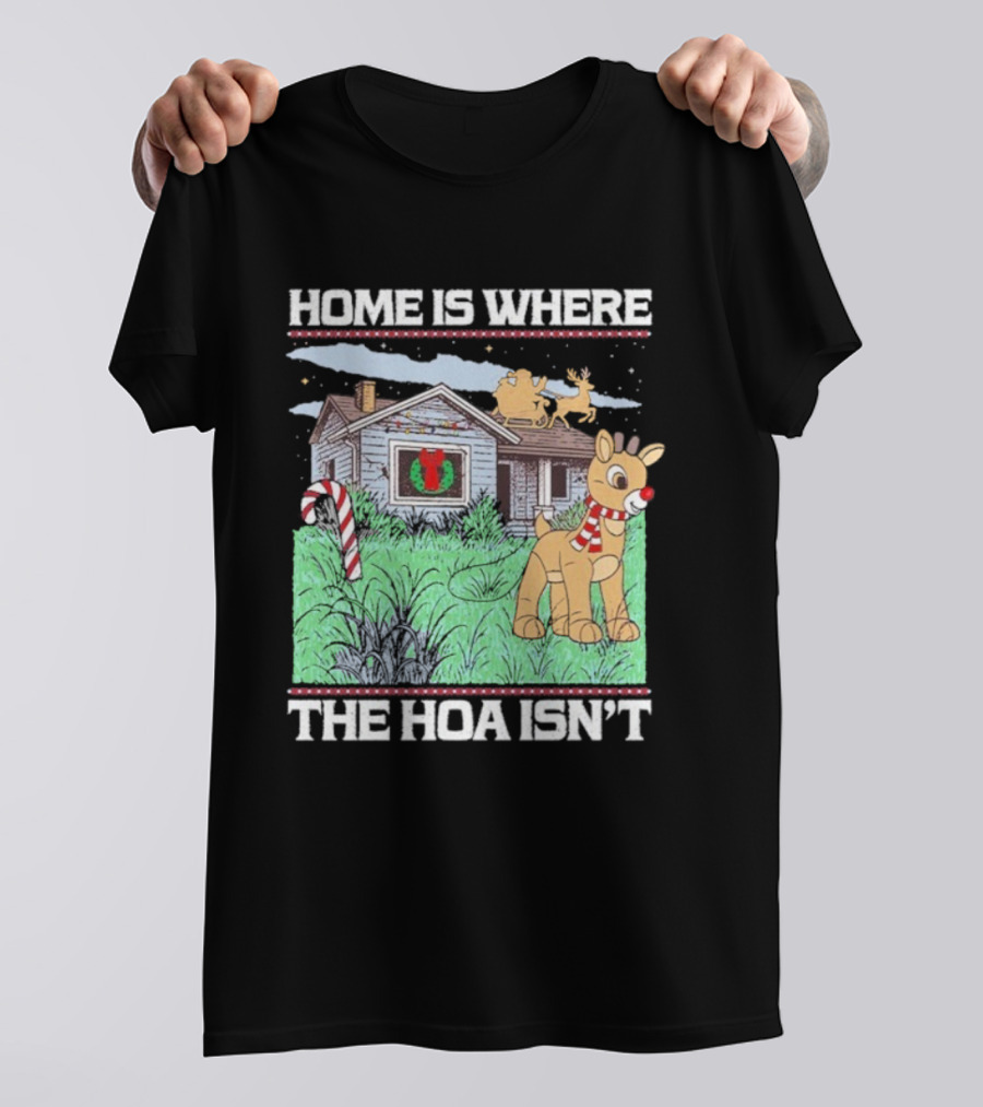 Home Is Where The HOA Isn’t Reindeer Christmas House And Santa Sleigh T-Shirt