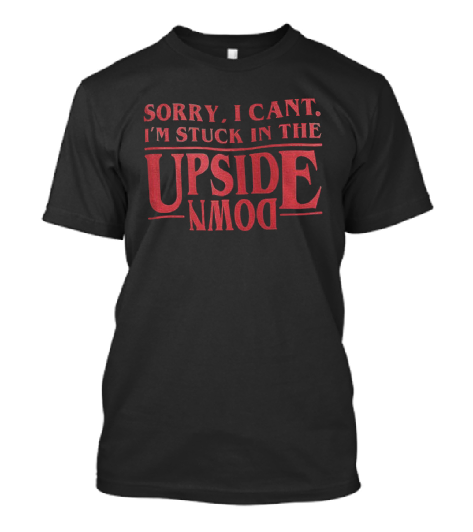 Stranger Things Sorry I Can't I'm Stuck In The Upside Down T-Shirt