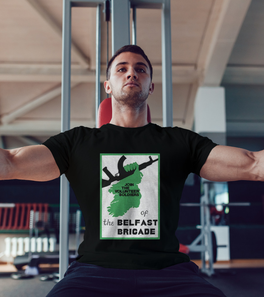Join The Volunteer Soldiers Of The Belfast Brigade Irish Republican Army IRA Liberation Pride T-Shirt