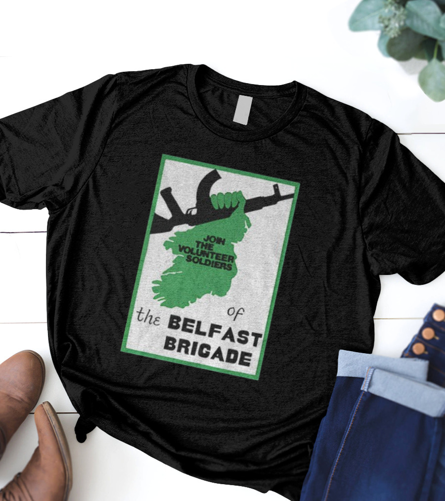 Join The Volunteer Soldiers Of The Belfast Brigade Irish Republican Army IRA Liberation Pride T-Shirt