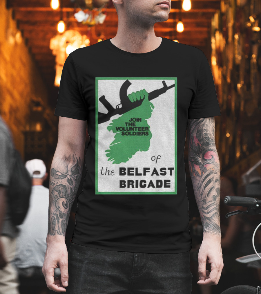 Join The Volunteer Soldiers Of The Belfast Brigade Irish Republican Army IRA Liberation Pride T-Shirt