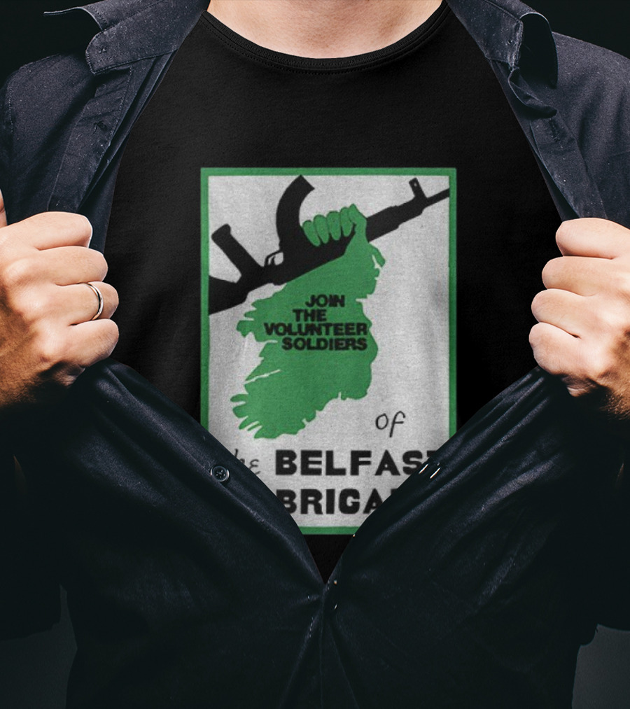 Join The Volunteer Soldiers Of The Belfast Brigade Irish Republican Army IRA Liberation Pride T-Shirt