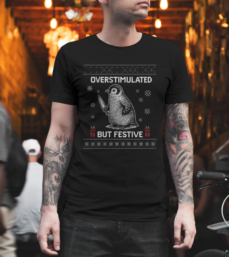 Overstimulated But Festive Penguin Christmas T-Shirt