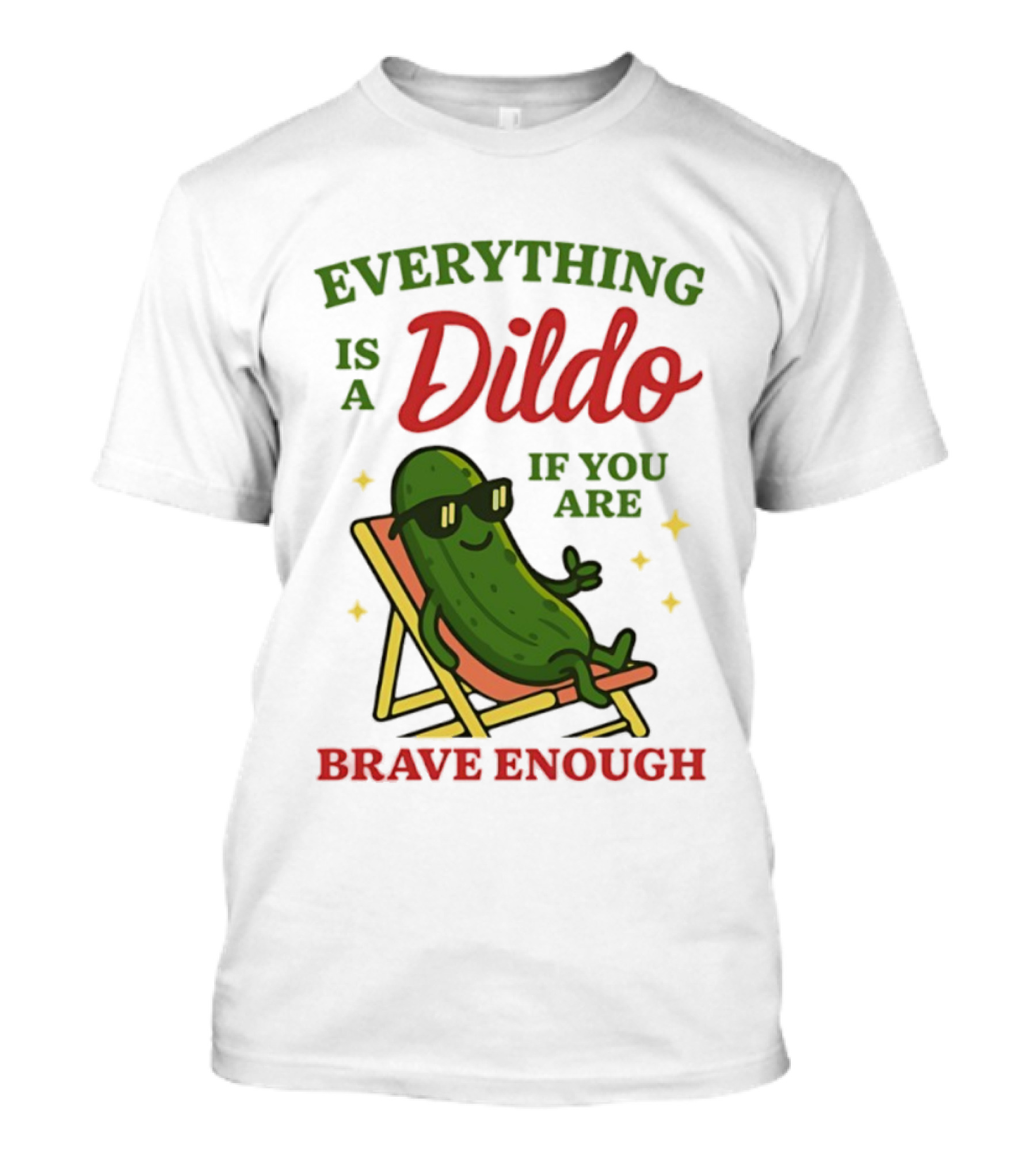 Cucumber Everything Is A Dildo If You Are Brave Enough Sunglasses Lounge Chair T-Shirt