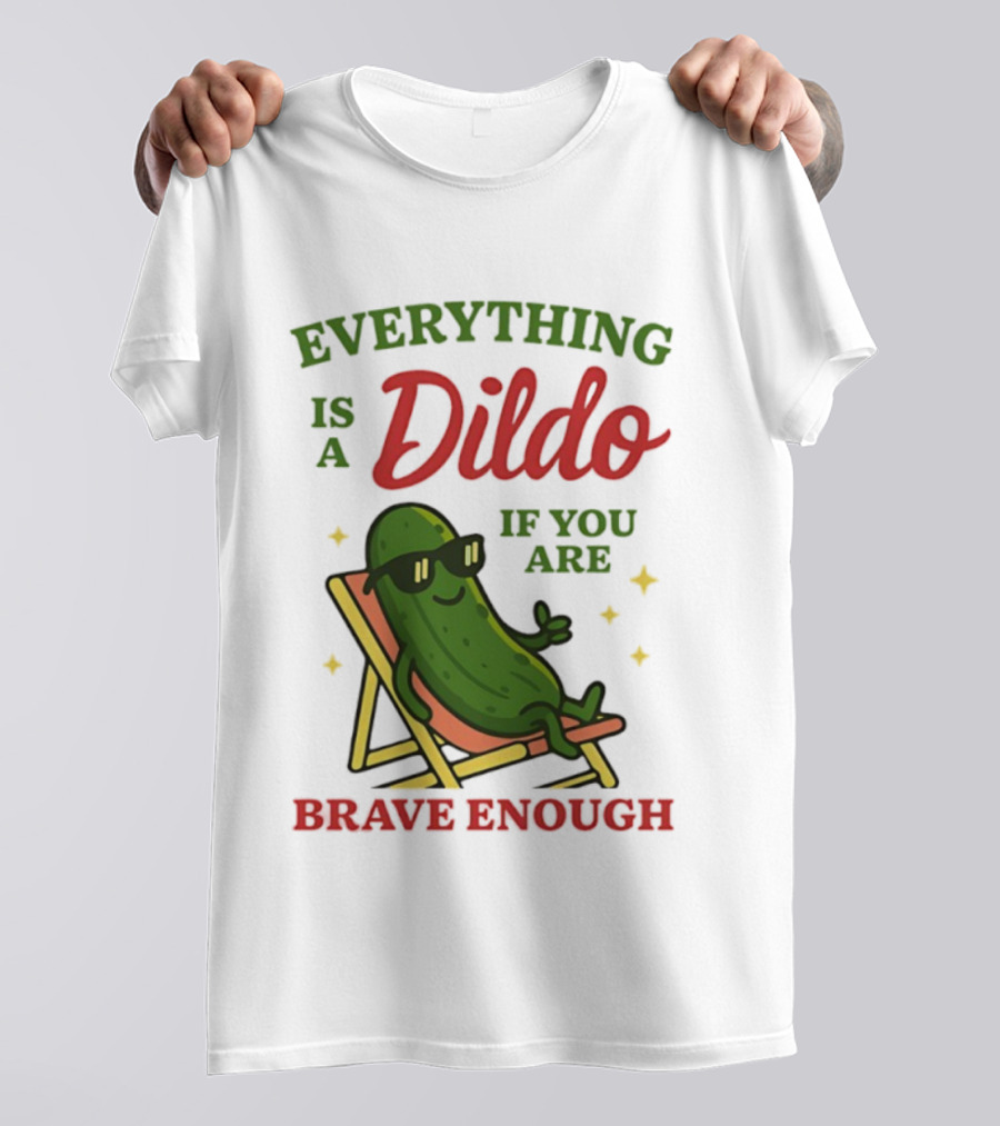 Cucumber Everything Is A Dildo If You Are Brave Enough Sunglasses Lounge Chair T-Shirt