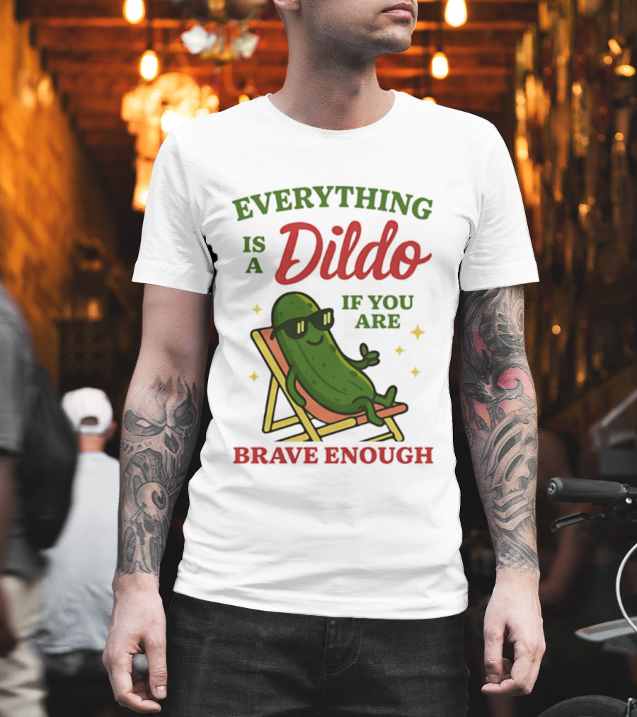 Cucumber Everything Is A Dildo If You Are Brave Enough Sunglasses Lounge Chair T-Shirt