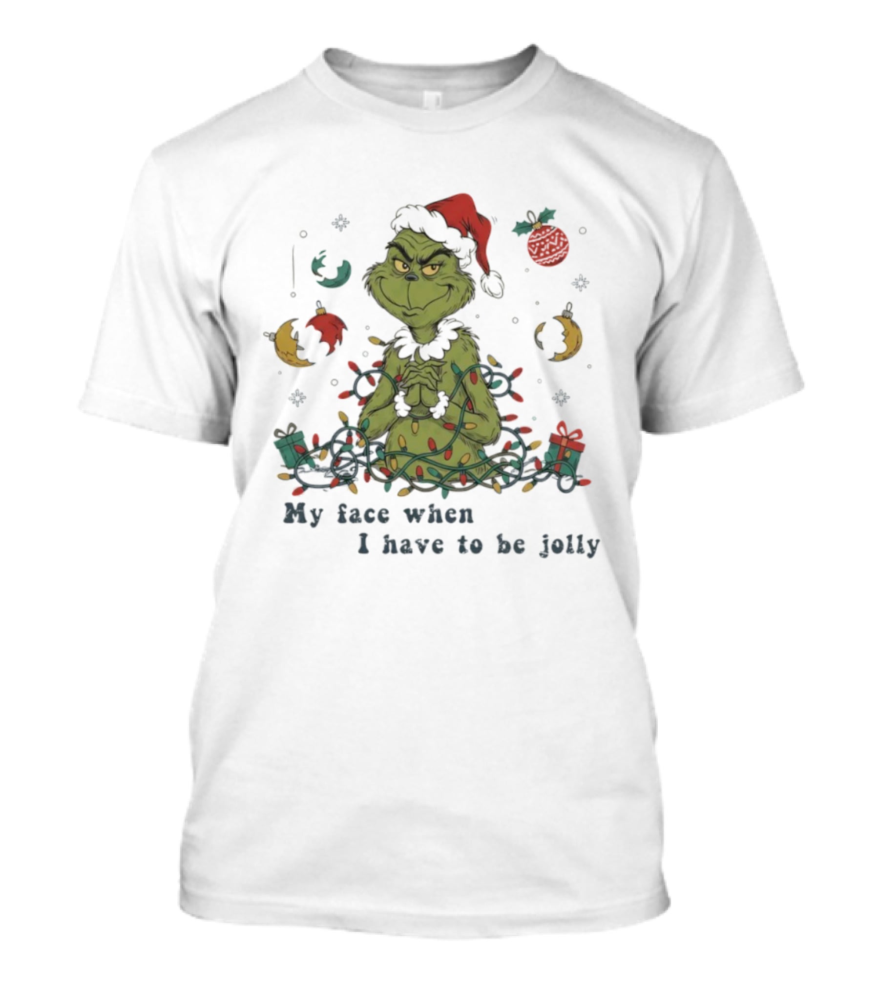 The Grinch My Face When I Have To Be Jolly Christmas Lights Santa Hat T-Shirt