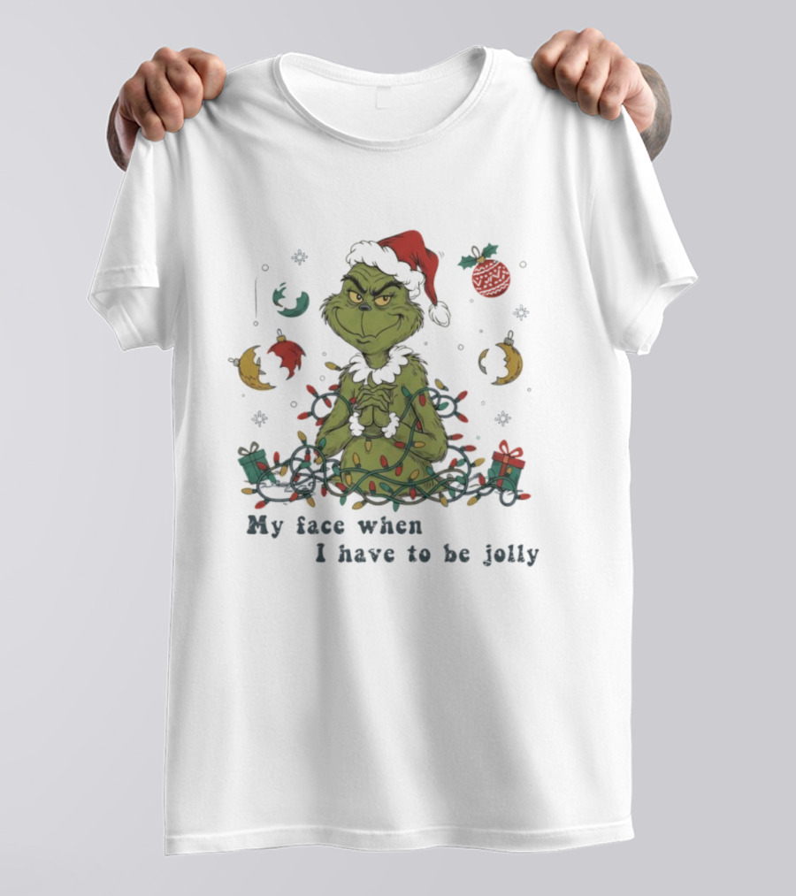 The Grinch My Face When I Have To Be Jolly Christmas Lights Santa Hat T-Shirt