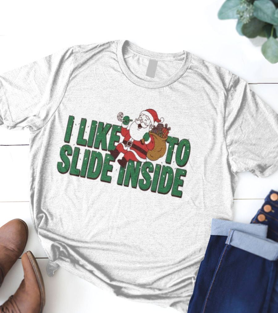I Like To Slide Inside Funny Santa Claus Christmas T-Shirt