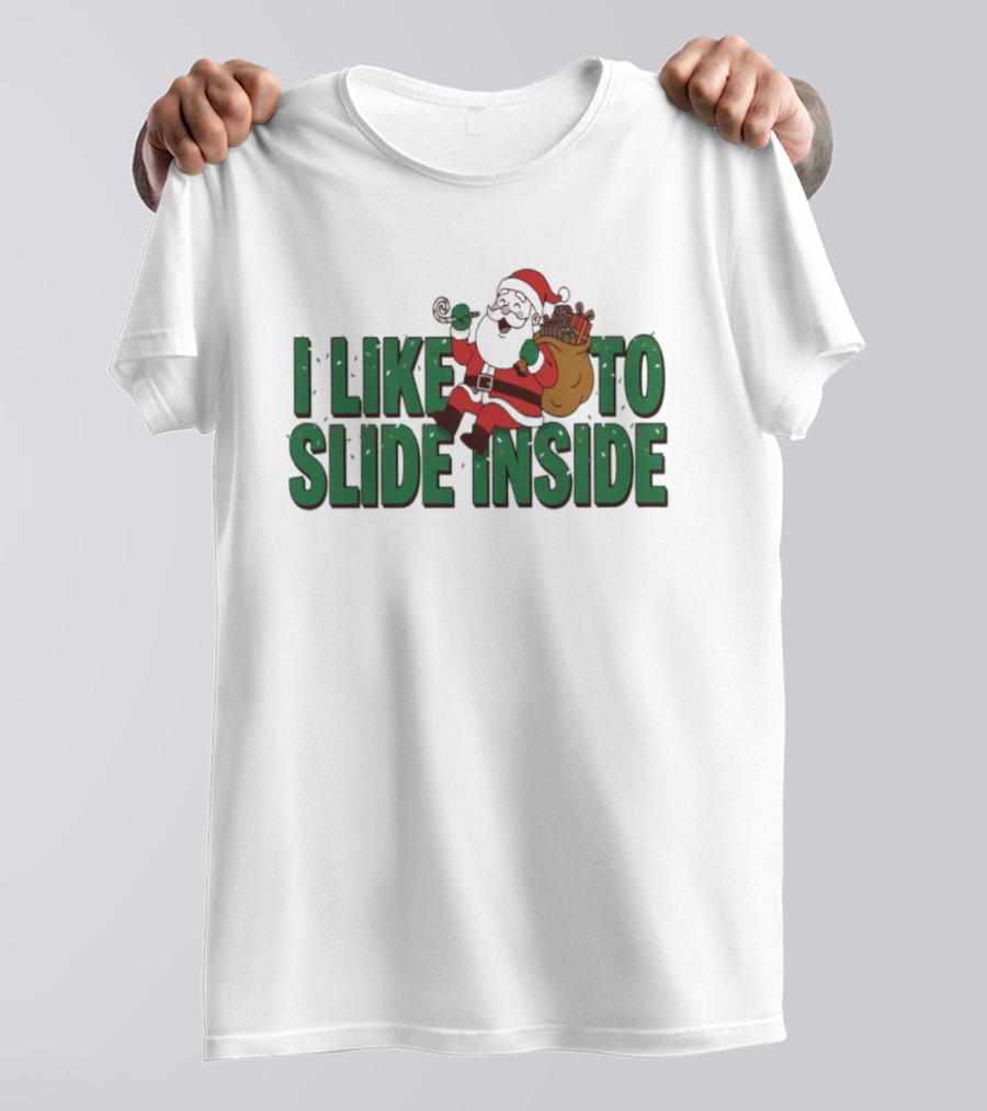 I Like To Slide Inside Funny Santa Claus Christmas T-Shirt