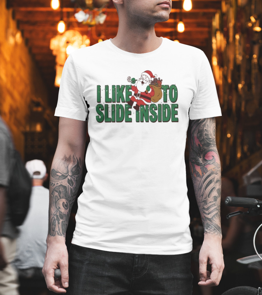 I Like To Slide Inside Funny Santa Claus Christmas T-Shirt