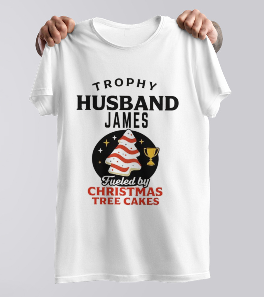 Trophy Husband James Christmas Tree Cakes Fueled By Perfection T-Shirt