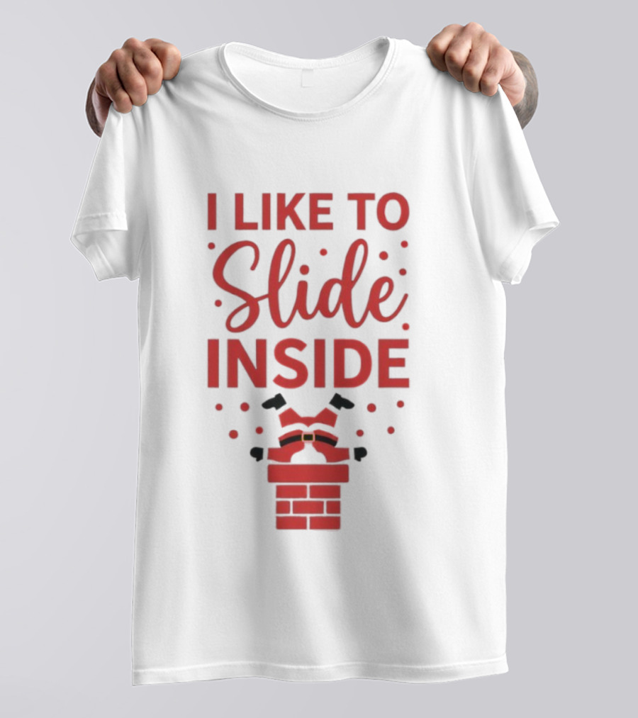 I Like To Slide Inside Santa Chimney Funny Christmas T-Shirt