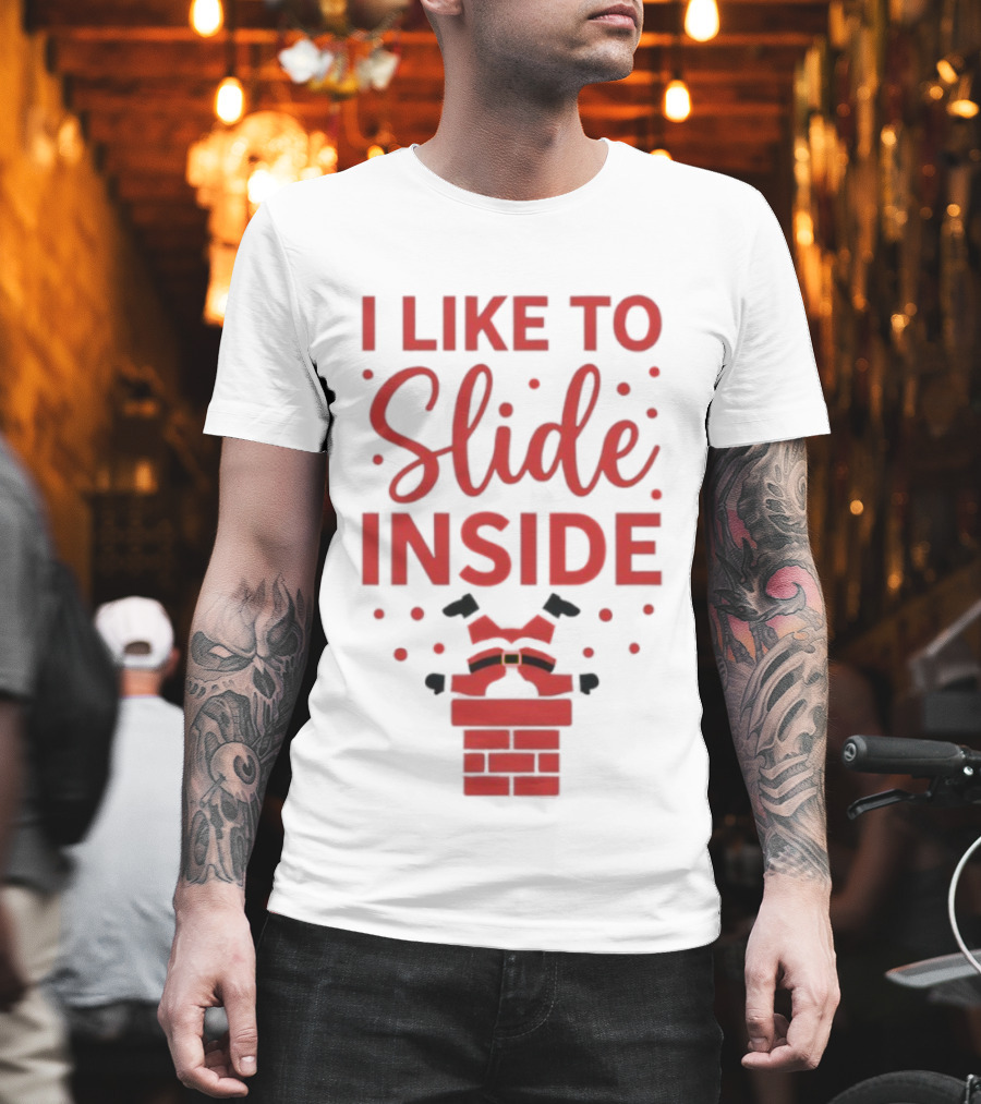 I Like To Slide Inside Santa Chimney Funny Christmas T-Shirt