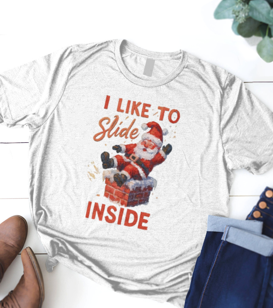I Like To Slide Inside Santa Funny Christmas Holiday Humor T-Shirt