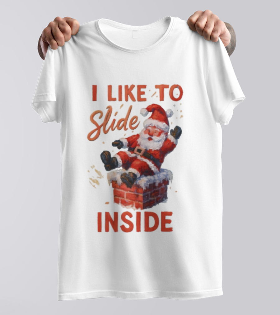 I Like To Slide Inside Santa Funny Christmas Holiday Humor T-Shirt