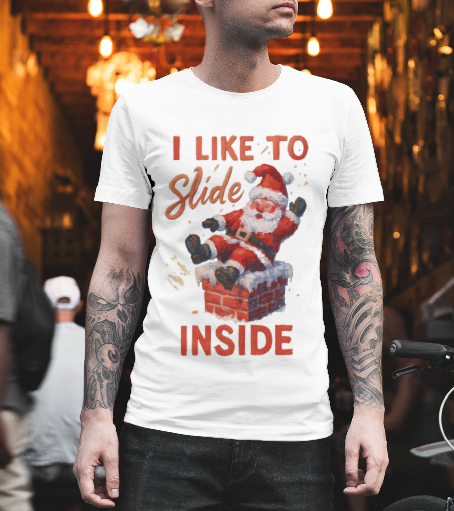 I Like To Slide Inside Santa Funny Christmas Holiday Humor T-Shirt