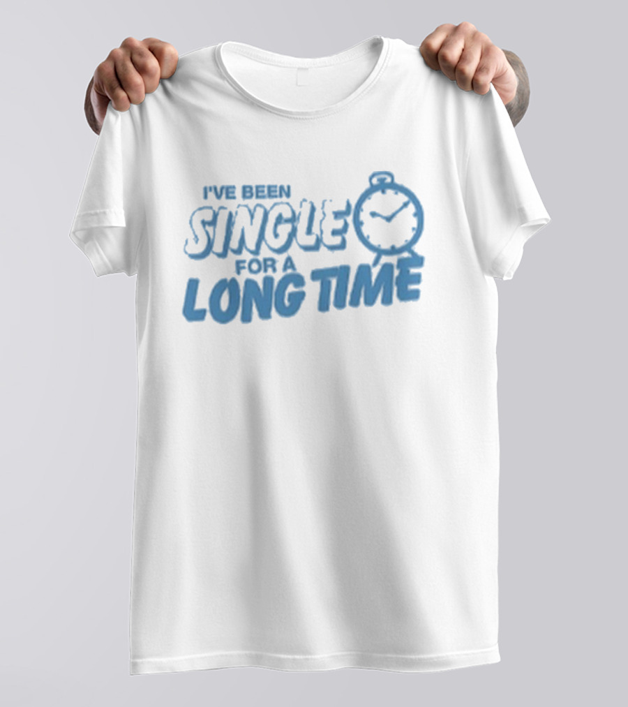 Tanner Smith I've Been Single For A Long Time Humor T-Shirt