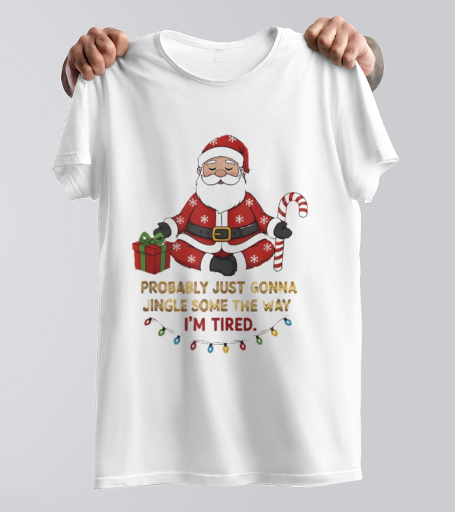 Santa Claus Probably Just Gonna Jingle Some Of The Way I'm Tired Sitting With Gift And Candy Cane T-Shirt