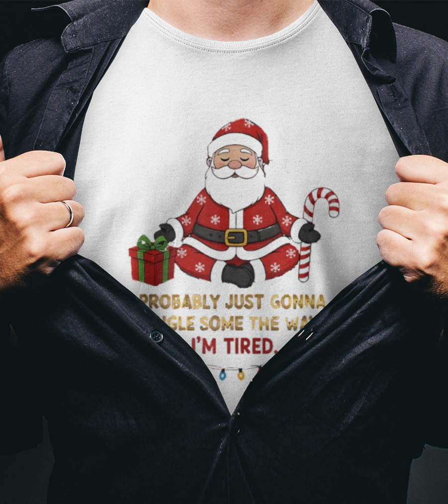 Santa Claus Probably Just Gonna Jingle Some Of The Way I'm Tired Sitting With Gift And Candy Cane T-Shirt