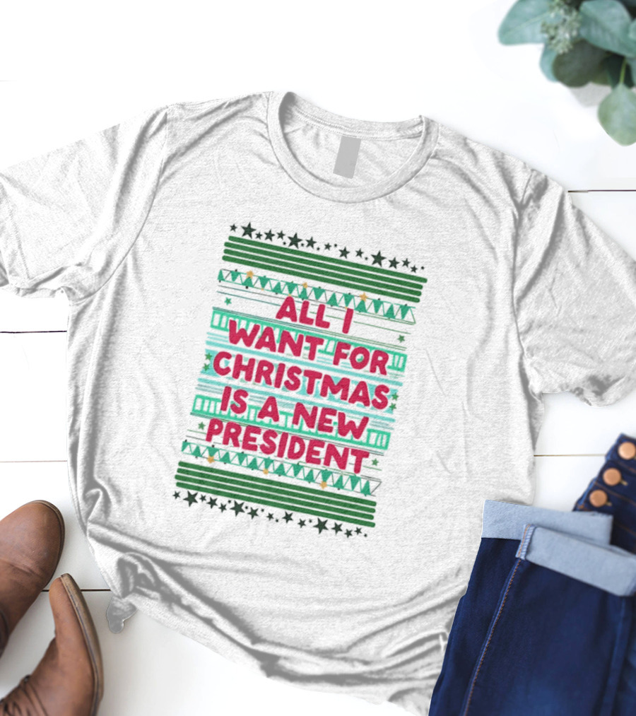 All I Want For Christmas Is A New President Holiday Stars Stripes T-Shirt