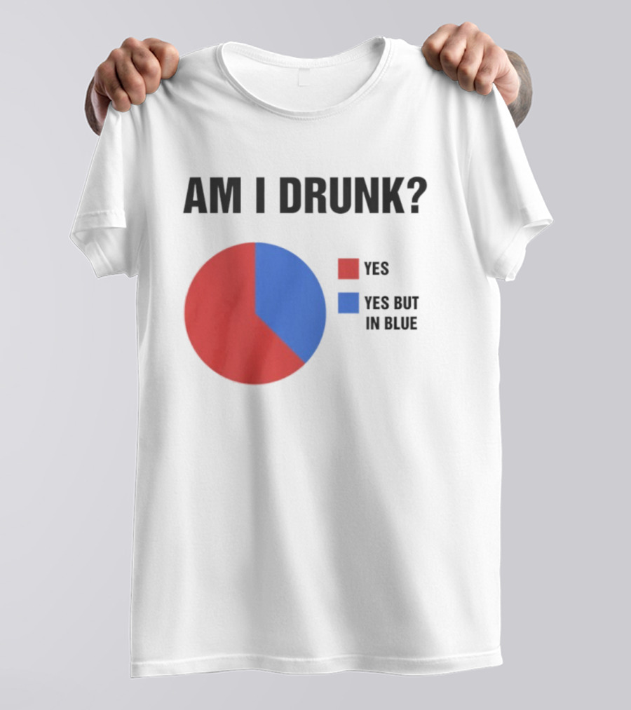 Am I Drunk Yes Yes But In Blue Pie Chart Humor T-Shirt