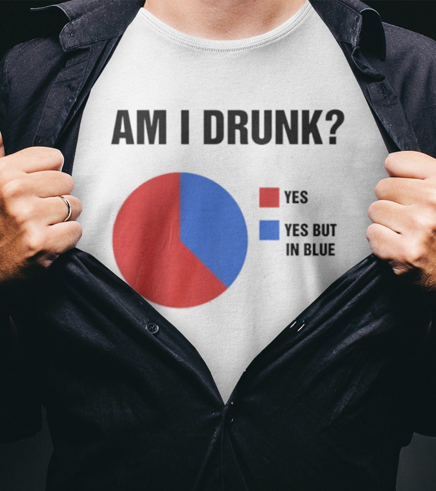 Am I Drunk Yes Yes But In Blue Pie Chart Humor T-Shirt
