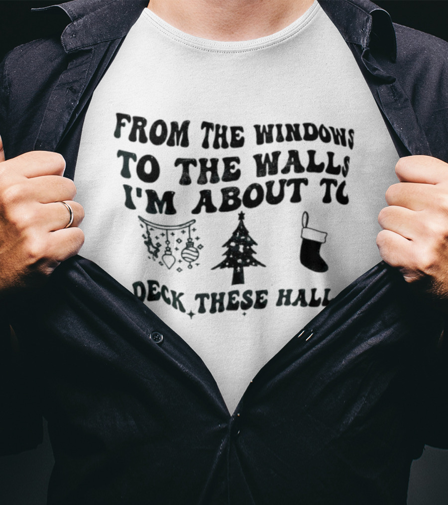 From The Windows To The Walls I'm About To Deck These Halls Christmas Tree Stocking Snowflakes T-Shirt