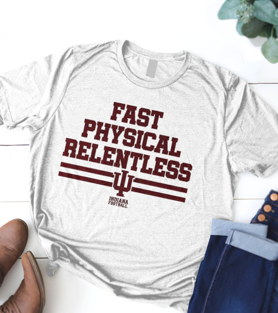 Indiana Hoosiers Fast Physical Relentless Football Spirit T-Shirt