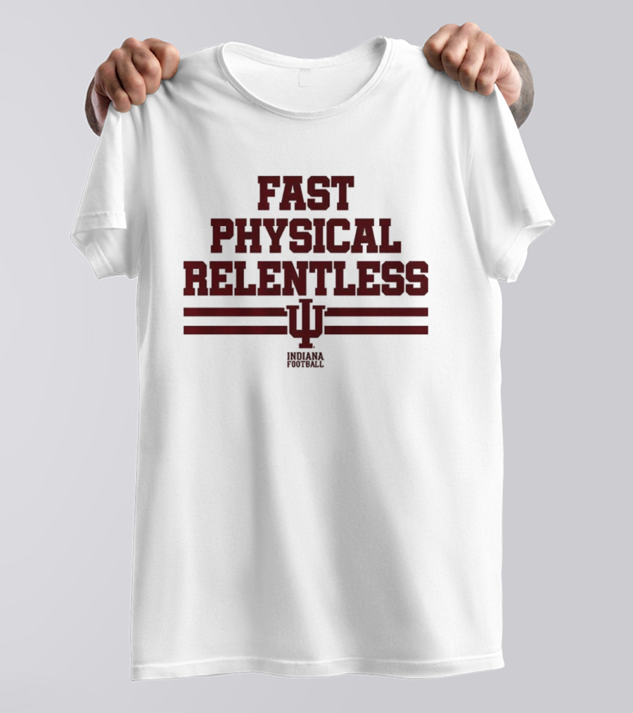 Indiana Hoosiers Fast Physical Relentless Football Spirit T-Shirt