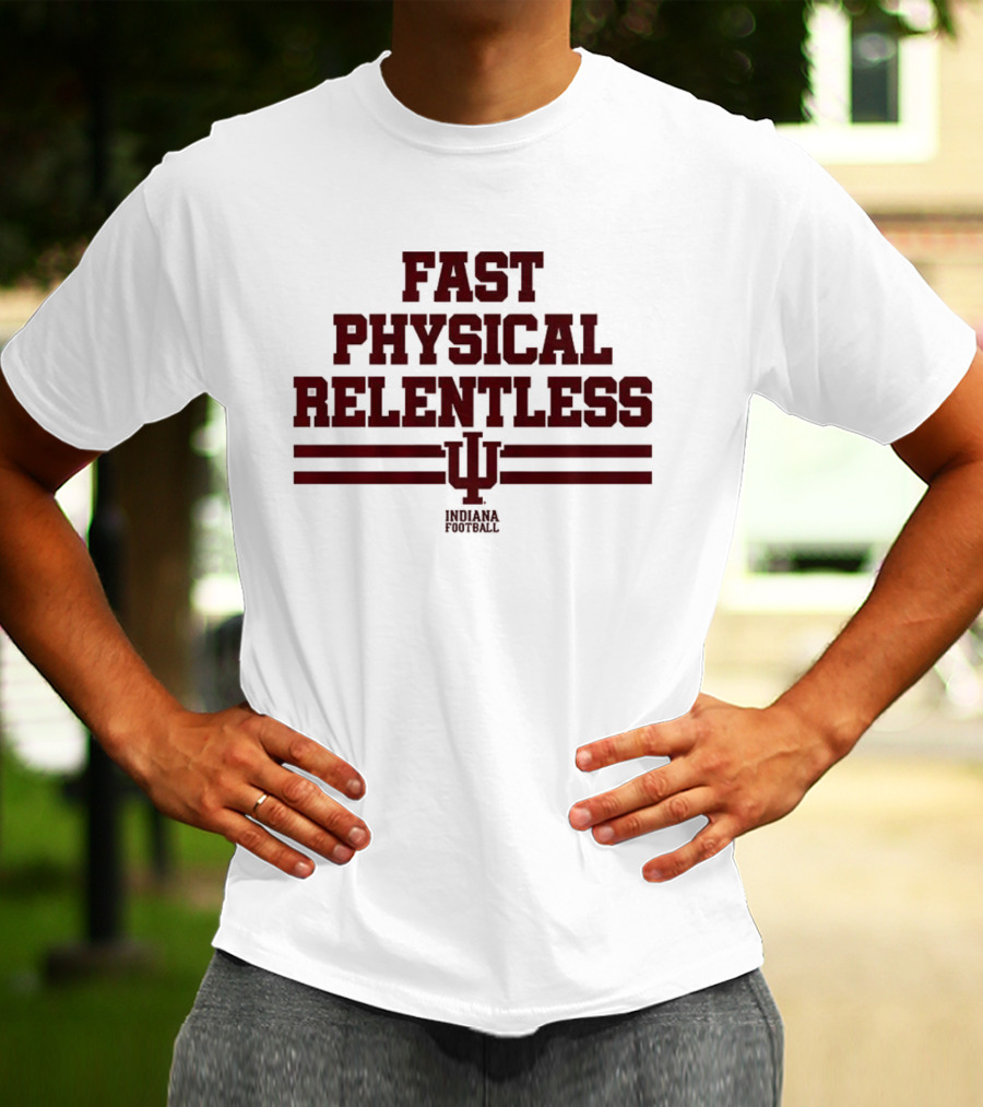 Indiana Hoosiers Fast Physical Relentless Football Spirit T-Shirt