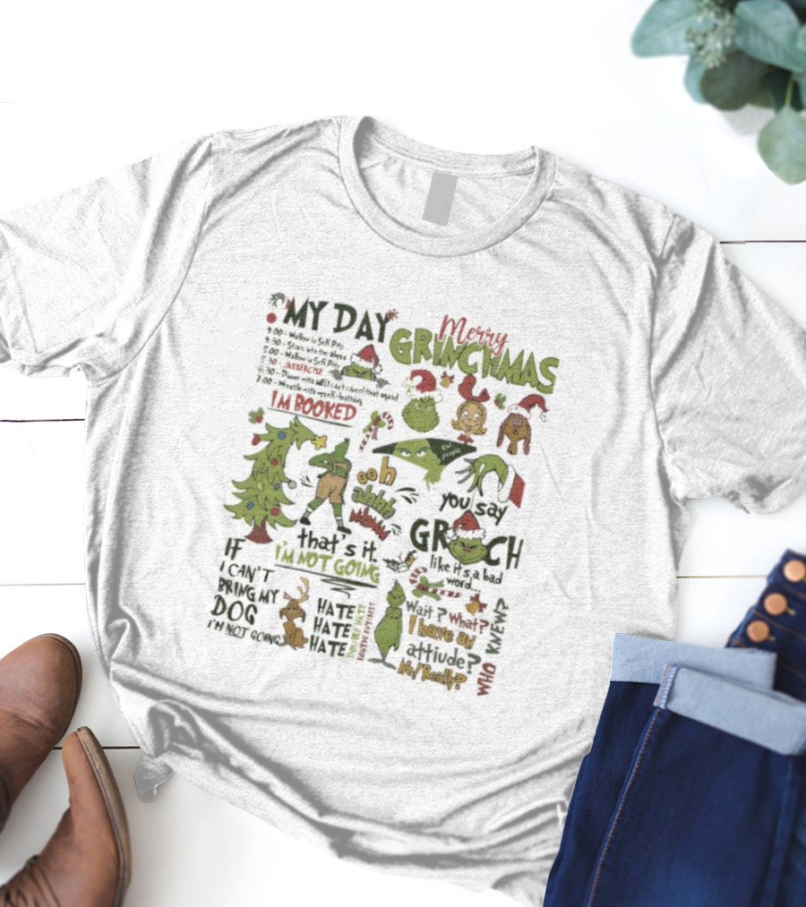 Merry Grinchmas Funny Quotes Ooh Ahh You Say Grinch My Day I'm Booked Can't Drop My Dog T-Shirt