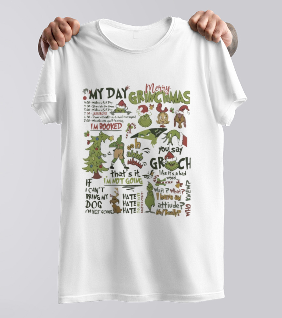 Merry Grinchmas Funny Quotes Ooh Ahh You Say Grinch My Day I'm Booked Can't Drop My Dog T-Shirt