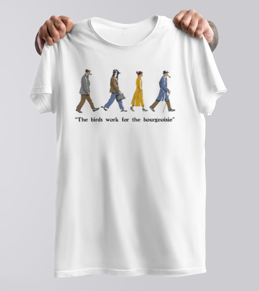The Birds Work For The Bourgeoisie Walking Characters T-Shirt
