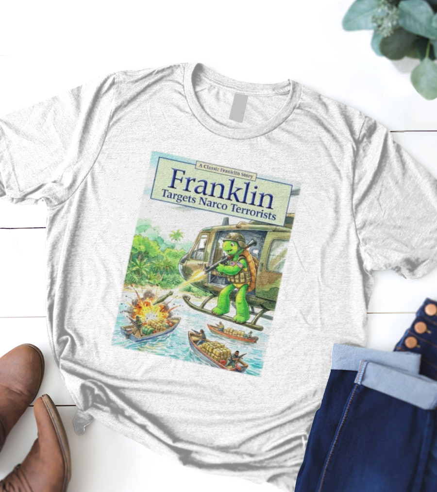 Franklin Targets Narco Terrorists A Classic Franklin Story Helicopter Adventure T-Shirt
