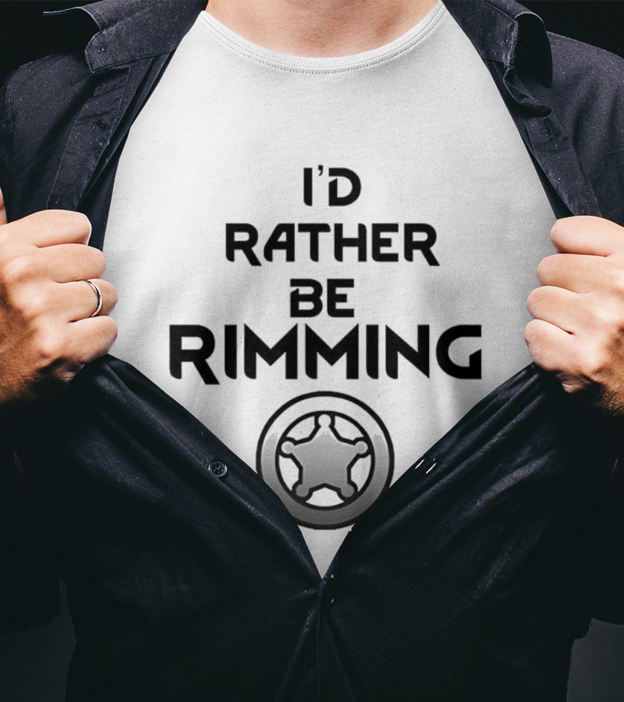 I'd Rather Be Rimming Sheriff Star Icon T-Shirt
