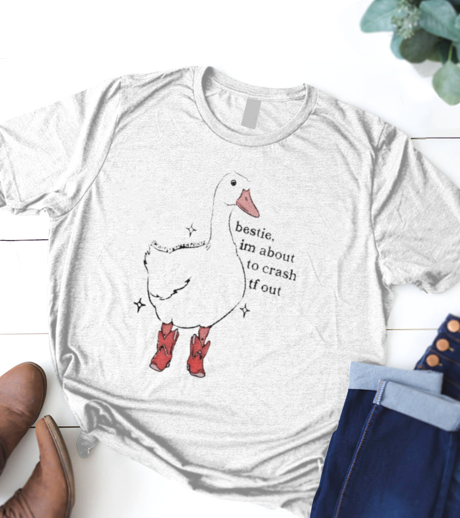 Bestie I'm About To Crash TF Out Silly Goose Red Boots T-Shirt