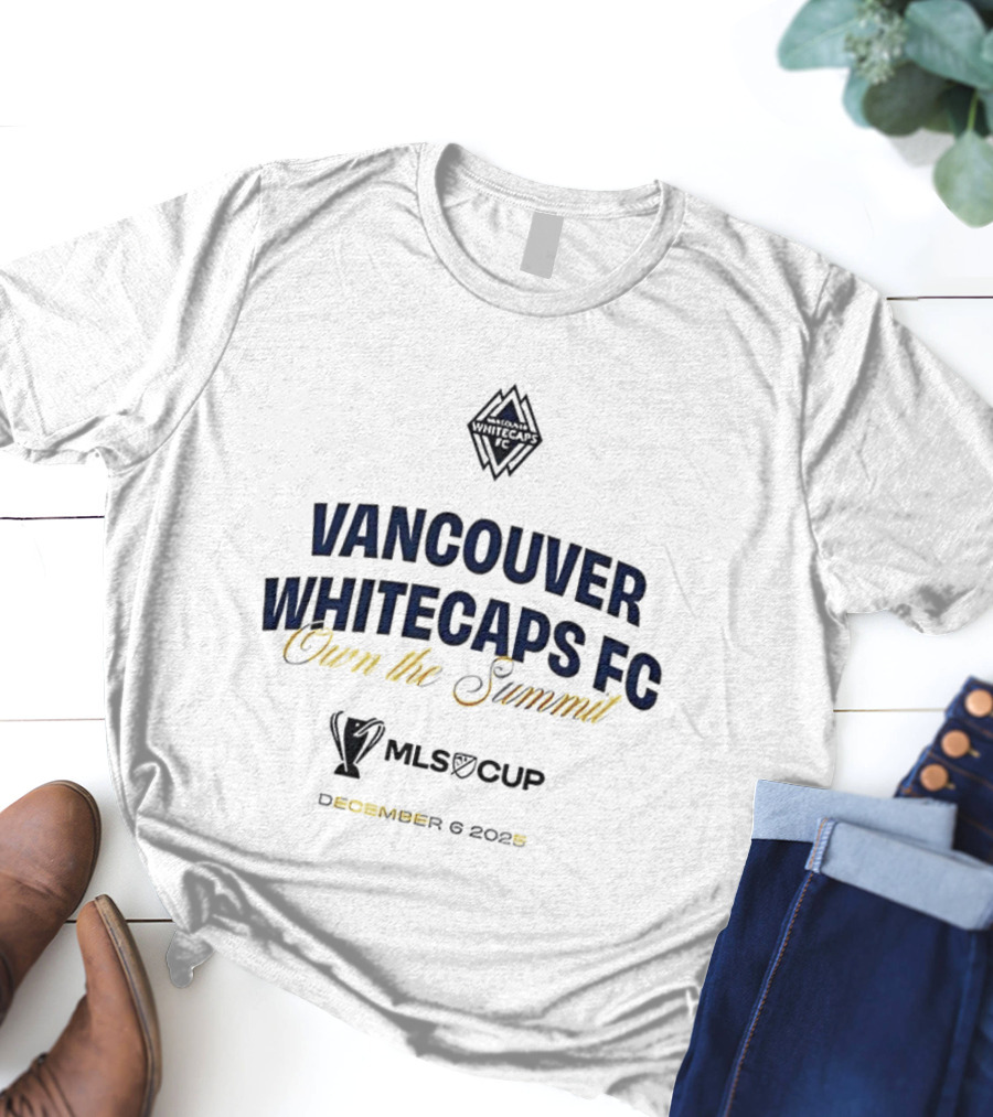 Vancouver Whitecaps FC Own The Summit 2025 MLS Cup T-Shirt