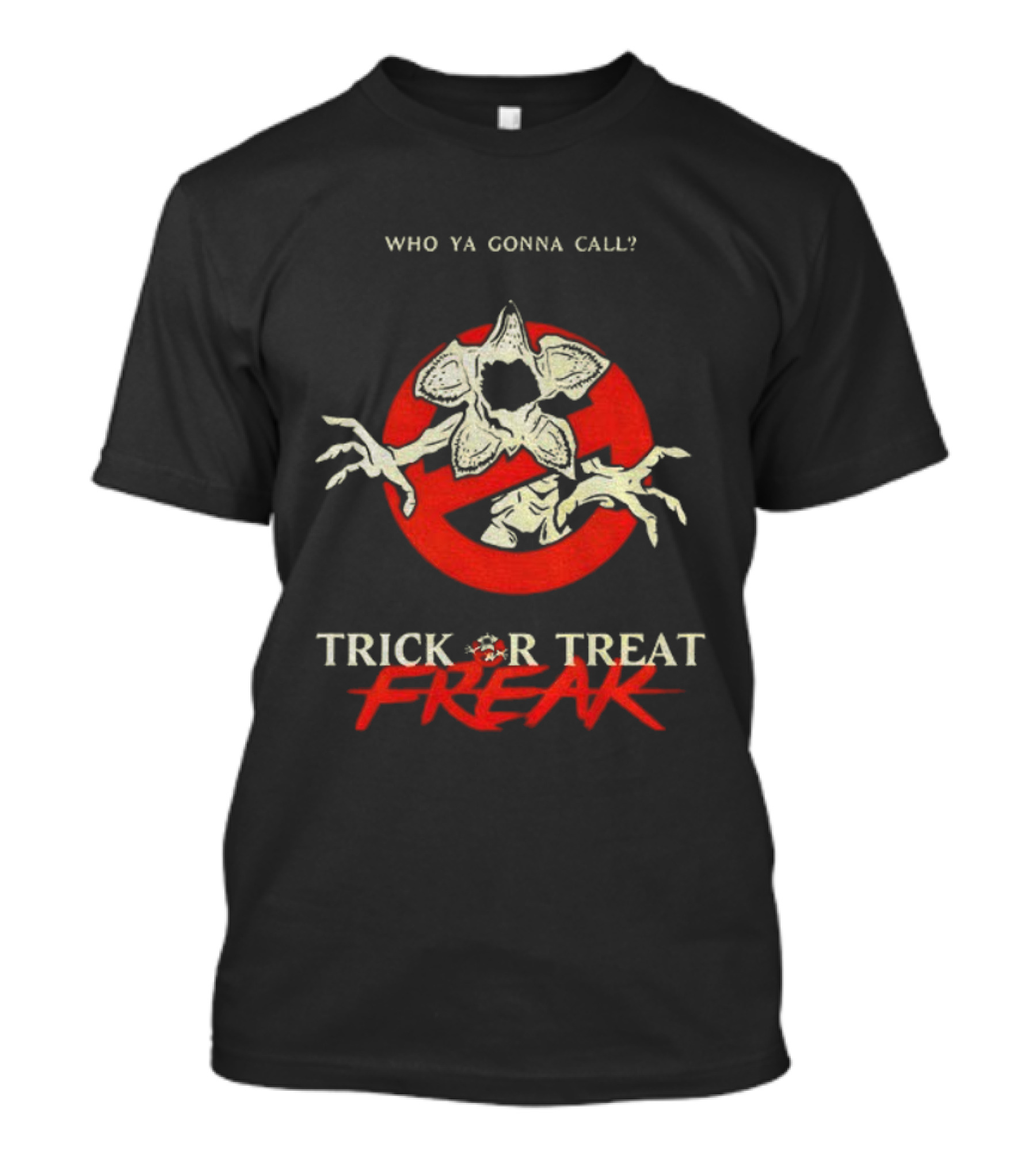 Who Ya Gonna Call Demogorgon Trick Or Treat Freak T-Shirt