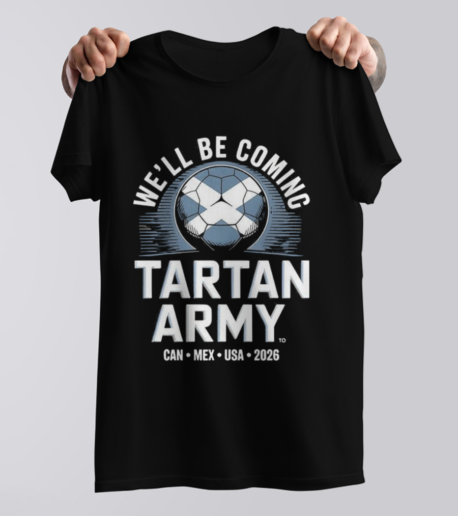 We'll Be Coming Tartan Army Scotland 2026 CAN MEX USA T-Shirt