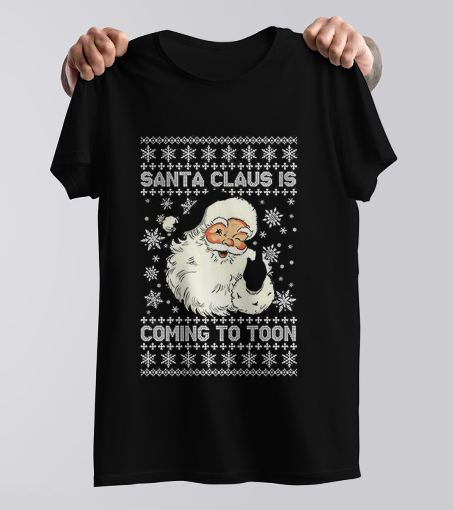 SANTA CLAUS IS COMING TO TOON UGLY CHRISTMAS SWEATER T-Shirt