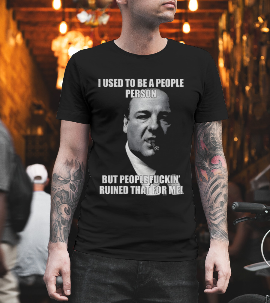 I Used To Be A People Person Tony Soprano But People Ruined That T-Shirt