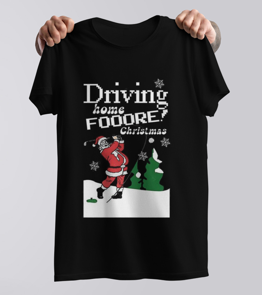 Driving Home Fooore Christmas Funny Santa Golf Xmas T-Shirt