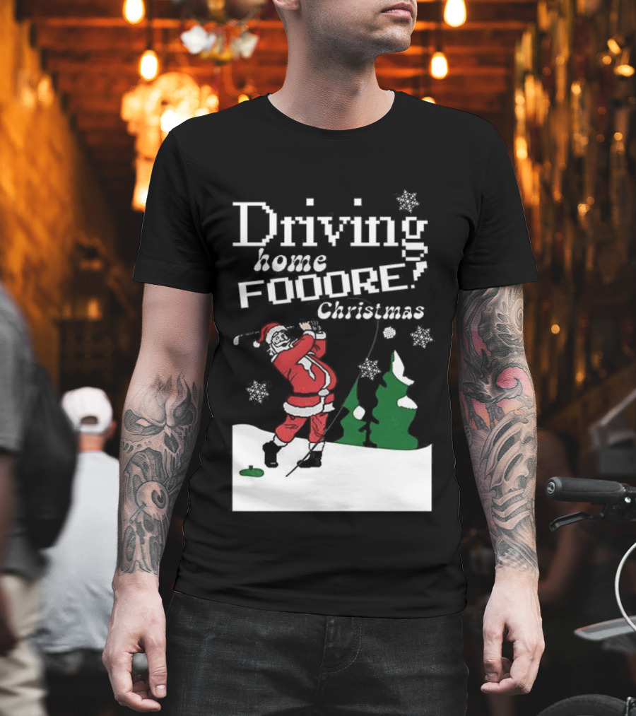 Driving Home Fooore Christmas Funny Santa Golf Xmas T-Shirt