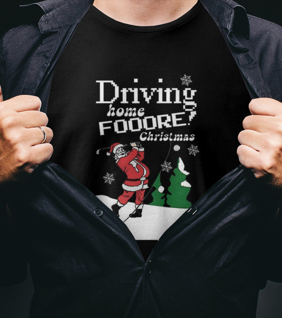 Driving Home Fooore Christmas Funny Santa Golf Xmas T-Shirt