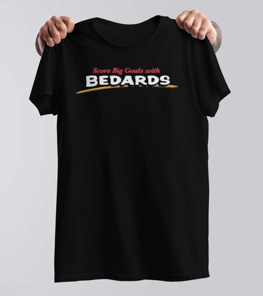 Bedards Score Big Goals Bold Statement T-Shirt