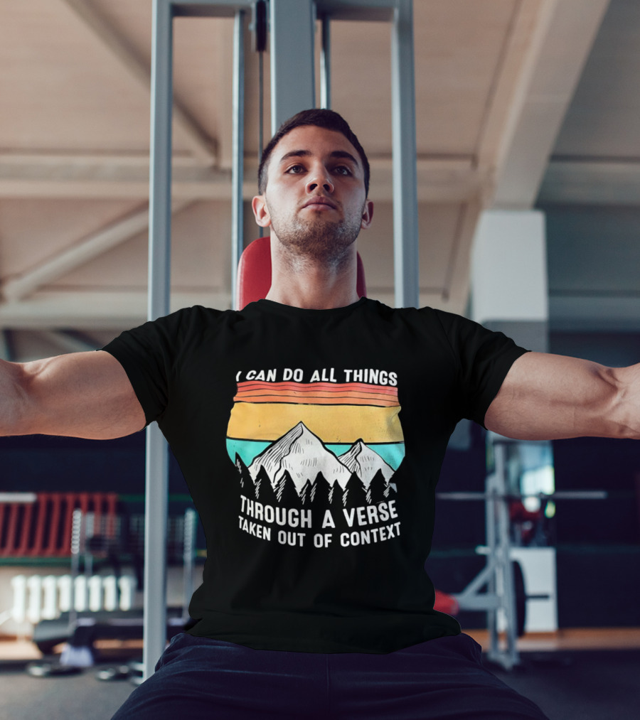 I Can Do All Things Through A Verse Taken Out Of Context Mountains Vintage Philippians T-Shirt