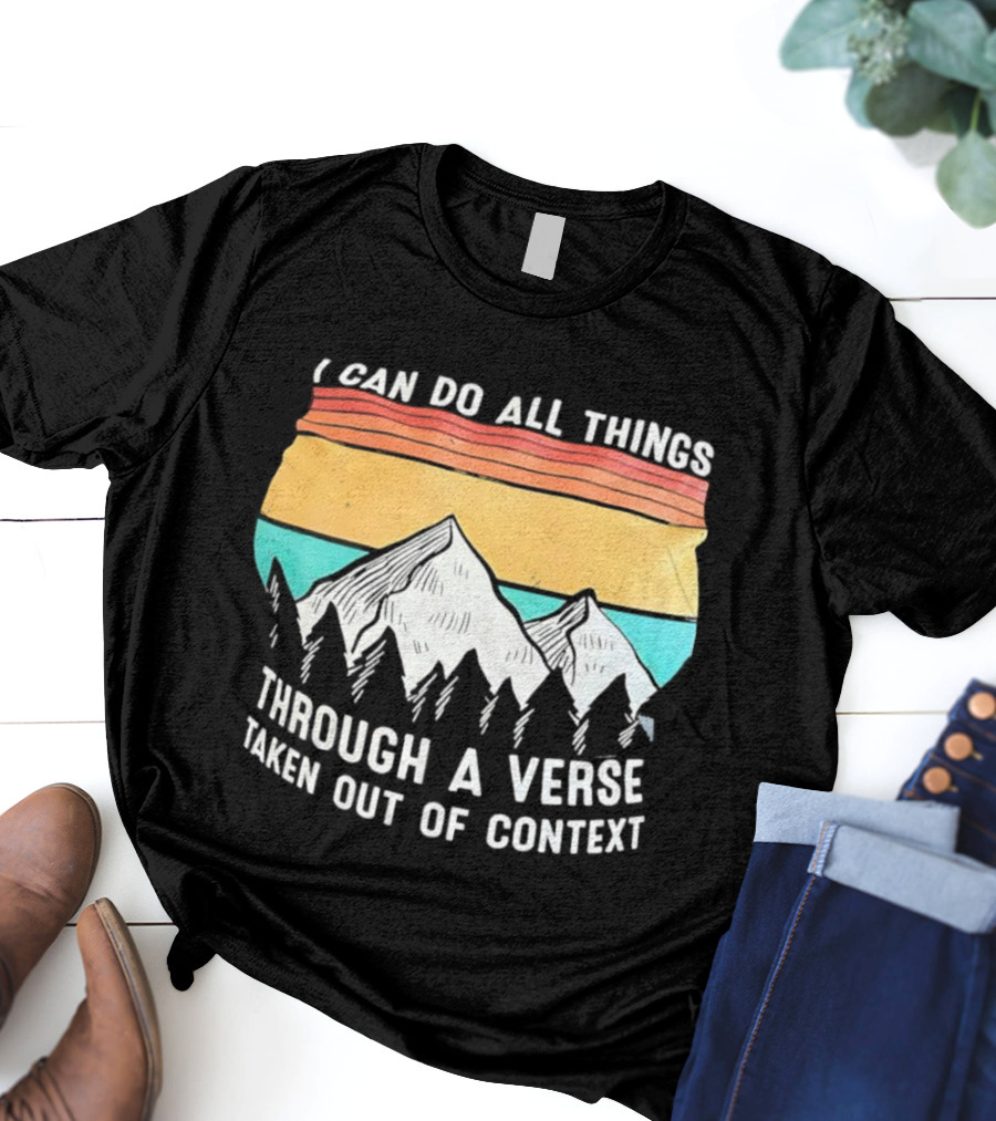 I Can Do All Things Through A Verse Taken Out Of Context Mountains Vintage Philippians T-Shirt